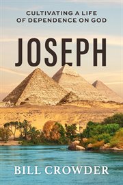 Joseph : Cultivating A Life Of Dependence On God cover image