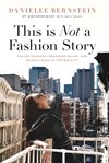 This is not a fashion story. Taking Chances, Breaking Rules, and Being a Boss in the Big City cover image