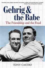 Gehrig & the Babe : the friendship and the feud cover image