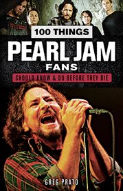 100 things Pearl Jam fans should know and do before they die cover image