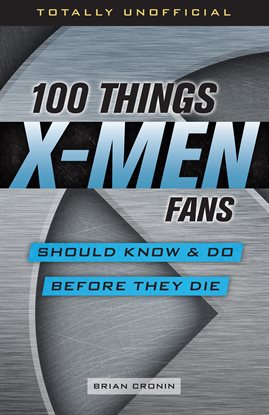 Cover image for 100 Things X-Men Fans Should Know & Do Before They Die