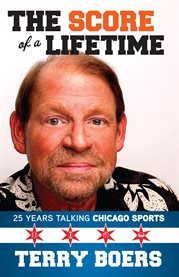 The score of a lifetime : 25 years talking Chicago sports cover image