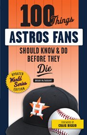 100 things Astros fans should know & do before they die cover image