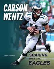 Carson Wentz : soaring with the eagles cover image
