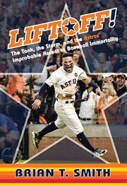 Liftoff! : the tank, the storm, and the Astros' improbable ascent to baseball immortality cover image