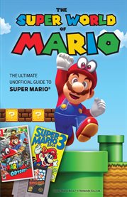 The super world of Mario : the ultimate unofficial guide to Super Mario cover image