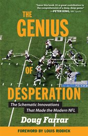The genius of desperation : the schematic innovations that made the modern NFL cover image
