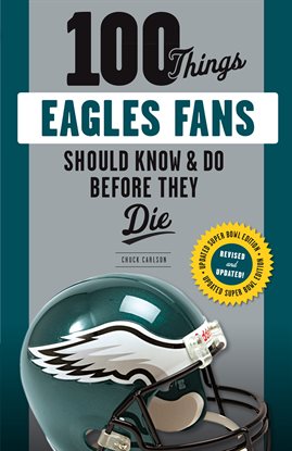 Imagen de portada para 100 Things Eagles Fans Should Know & Do Before They Die