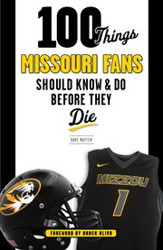 100 things Missouri fans should know & do before they die cover image