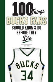 100 things Bucks fans should know and do before they die cover image