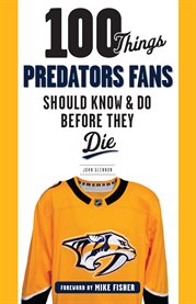 100 things Predators fans should know & do before they die cover image