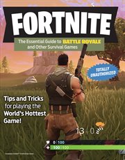 Fortnite : the essential guide to Battle Royale and other survival games : tips and tricks for playing world's hottest game! cover image