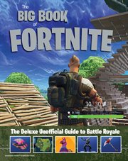 The big book of Fortnite : the deluxe unofficial guide to Battle Royale cover image