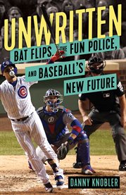 Unwritten : bat flips, the fun police, and baseball's new future cover image