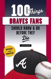 100 Things Braves Fans Should Know & Do Before They Die cover image