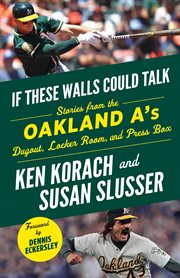 If these walls could talk: oakland a's. Stories from the Oakland A's Dugout, Locker Room, and Press Box cover image