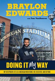Braylon edwards. Doing It My Way: My Outspoken Life as a Michigan Wolverine, NFL Receiver, and Beyond cover image