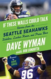 If these walls could talk : Seattle Seahawks : stories from the Seattle Seahawks sideline, locker room, and press box cover image