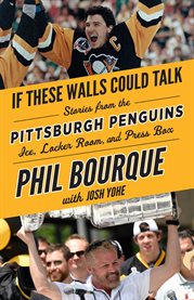 If these walls could talk : Pittsburgh Penguins : stories from the Pittsburgh Penguins ice, locker room, and press box cover image