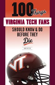 100 things Virginia Tech fans should know & do before they die cover image
