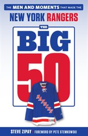 The big 50: New York Rangers : the men and moments that made the New York Rangers cover image