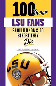 100 things LSU fans should know & do before they die cover image