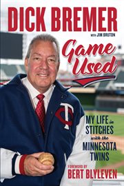 Dick bremer: game used. My Life in Stitches with the Minnesota Twins cover image