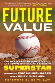 Future value. The Battle for Baseball's Soul and How Teams Will Find the Next Superstar cover image