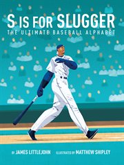 S is for slugger. The Ultimate Baseball Alphabet cover image