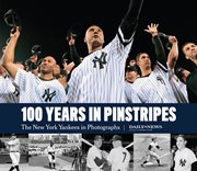 The 100 years in pinstripes. The New York Yankees in Photographs cover image