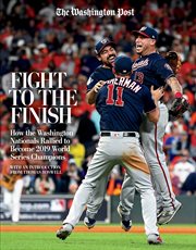 Fight to the finish : how the Washington Nationals rallied to become 2019 World Series champions cover image