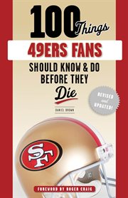 100 things 49ers fans should know & do before they die cover image