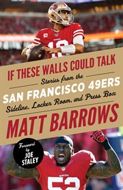 If these walls could talk: san francisco 49ers. Stories from the San Francisco 49ers Sideline, Locker Room, and Press Box cover image