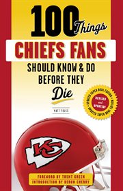 100 things chiefs fans should know & do before they die cover image