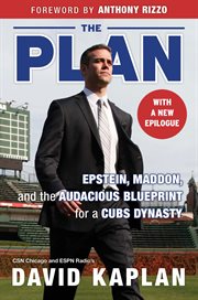 The plan: epstein, maddon, and the audacious blueprint for a cubs dynasty cover image