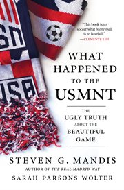 What happened to the USMNT : the ugly truth about the beautiful game cover image