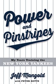 Power and pinstripes : my years training the New York Yankees cover image