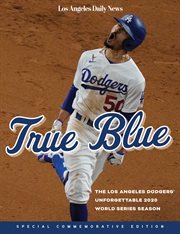 True blue : the Los Angeles Dodgers' unforgettable 2020 World Series season cover image