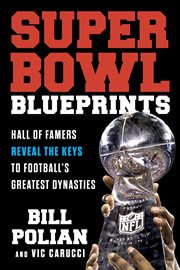 Super Bowl Blueprints : Hall of Famers Reveal the Keys to Football's Greatest Dynasties cover image