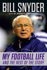 Bill Snyder : My Football Life and the Rest of the Story cover image