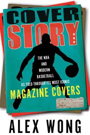 Cover story : the NBA and modern basketball as told through its most iconic magazine covers cover image