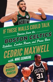 If these walls could talk: boston celtics. Stories from the Boston Celtics Sideline, Locker Room, and Press Box cover image