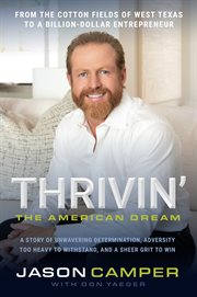 Thrivin' : the American dream, a story of unwavering determination, adversity too heavy to withstand, and a sheer grit to win cover image