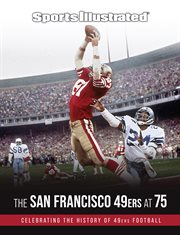 Sports Illustrated the San Francisco 49ers at 75 : celebrating the history of 49ers football cover image