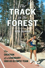 The track in the forest : the creation of a legendary 1968 US Olympic Team cover image