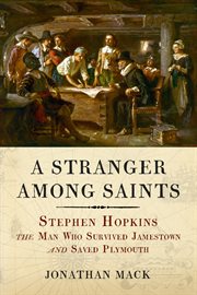 A stranger among saints. Stephen Hopkins, the Man Who Survived Jamestown and Saved Plymouth cover image