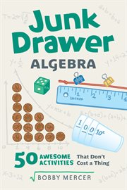 Junk drawer algebra : 50 awesome activities that don't cost a thing cover image