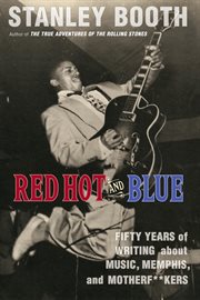 Red hot and blue : fifty years of writing about music, Memphis, and motherfuckers cover image
