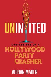 Uninvited : confessions of a Hollywood party crasher cover image