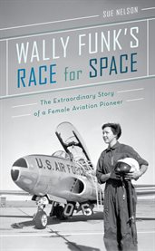 Wally Funk's race for space : the extraordinary story of a female aviation pioneer cover image
